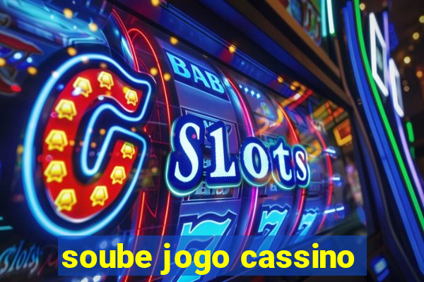 soube jogo cassino